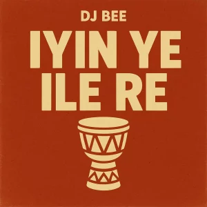 DJ Bee – Iyin Ye Ile Re