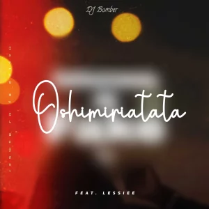 DJ Bomber – Oshimiriatata ft. Lessiee