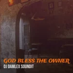 DJ Damlex Soundit – God Bless The Owner