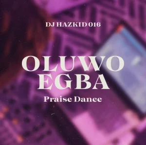 DJ Hazkid 016 – Oluwo Egba Praise Dance ft. DJ Chicken