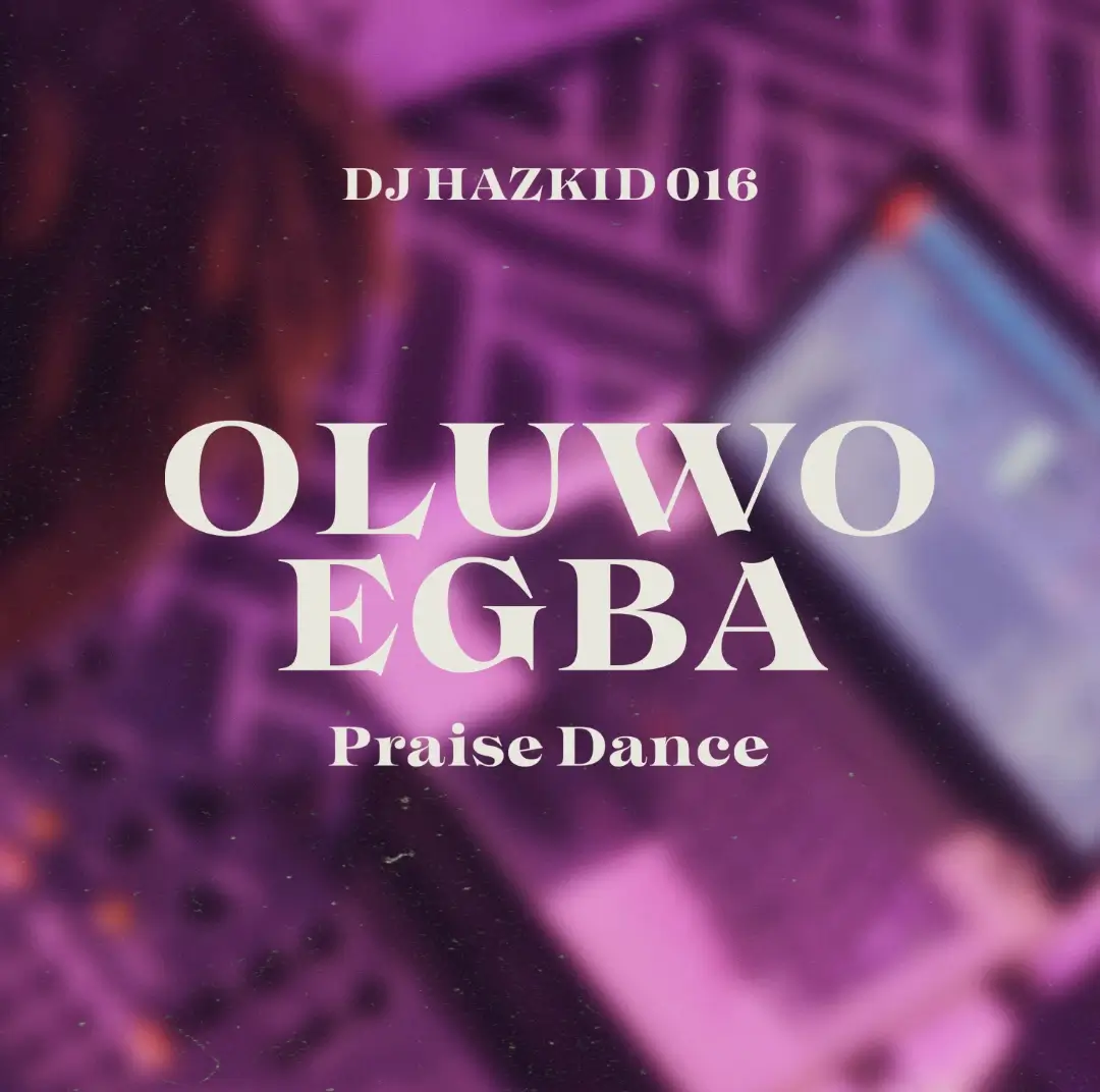 DJ Hazkid 016 feat. DJ Chicken - Oluwo Egba Praise Dance