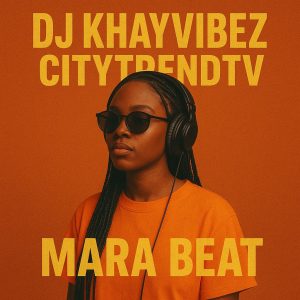 DJ Khayvibez – CitytrendTv Mara Beat