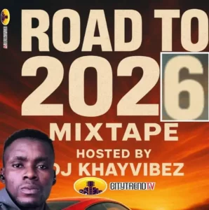 DJ Khayvibez – Road To 2026 Mix ft. CitytrendTv