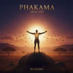 DJ Kush – Phakama (Rise Up) [EP]