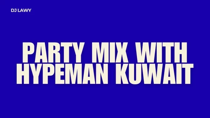 DJ Lawy - Party Mix With Hypeman Kuwait