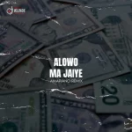 DJ Mellowshe – Alowo Ma Jaiye (Amapiano Remix) ft. Ebenezer Obey