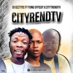 DJ Ozzytee – CityTrendTv ft. Yung Effissy & CityTrendTV