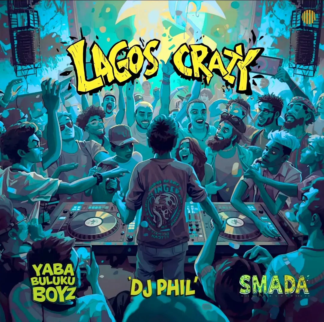 DJ Phil, Yaba Buluku Boyz & Smada - Lagos Crazy
