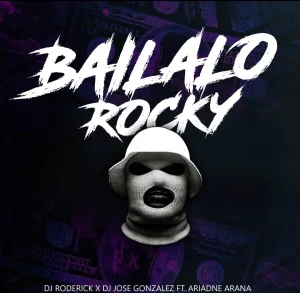 DJ Roderick – Bailalo Rocky ft. DJ Jose Gonzalez & Ariadne Arana