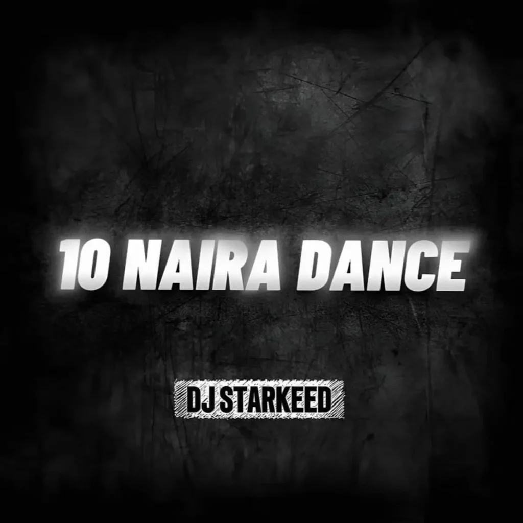 DJ Starkeed – 10 Naira Dance