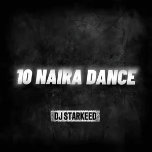 DJ Starkeed – 10 Naira Dance