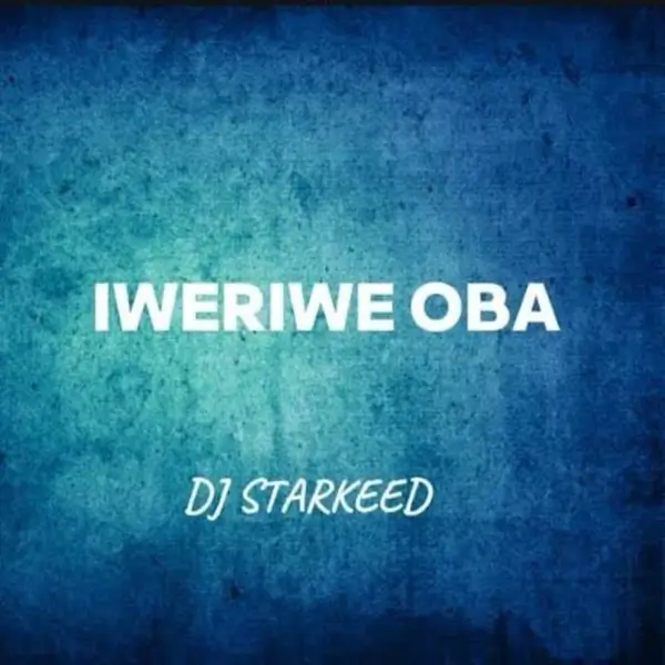 DJ-Starkeed-Iweriwe-Oba