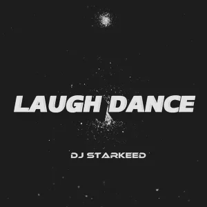 DJ Starkeed – Laugh Dance