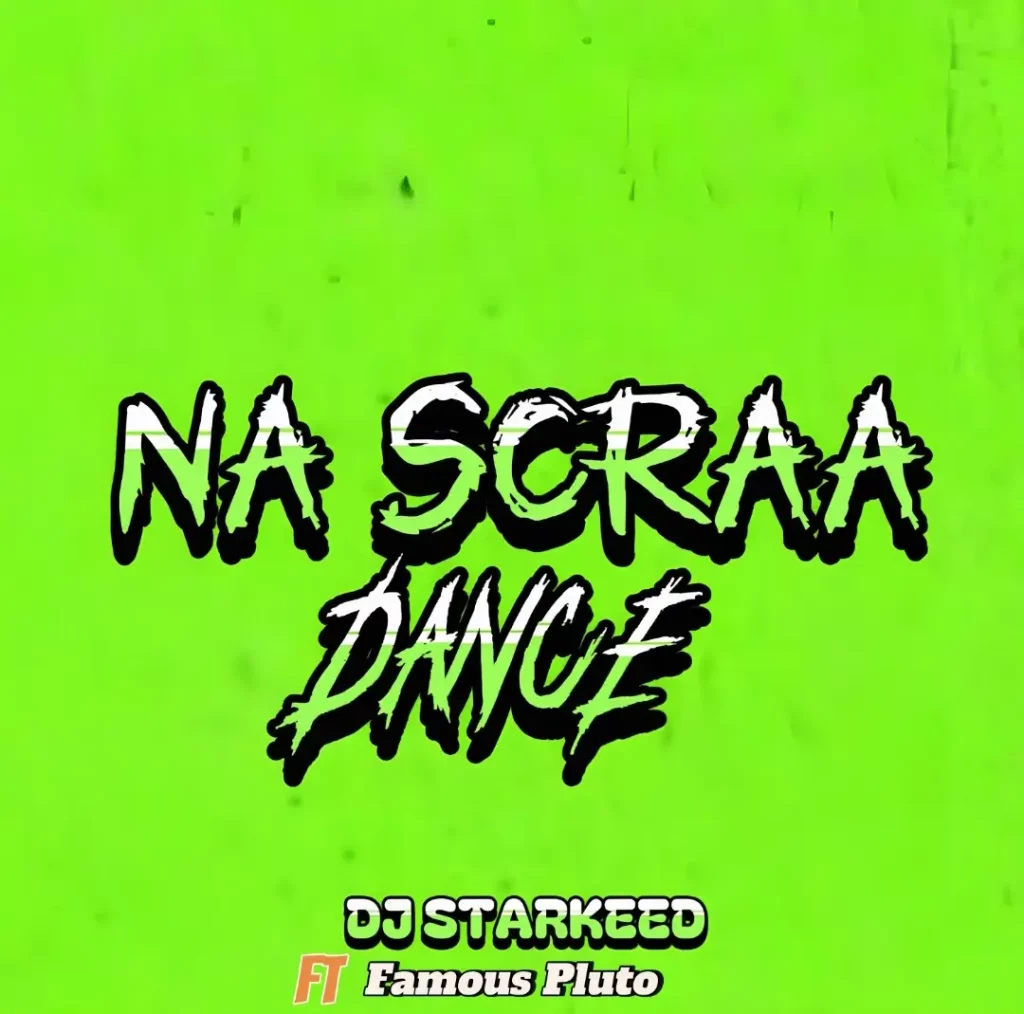 DJ Starkeed – Na Scraa Dance ft. Famous Pluto