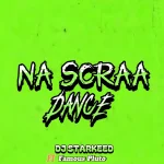 DJ Starkeed – Na Scraa Dance ft. Famous Pluto