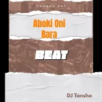 DJ Tansho – Aboki Oni Bara Beat