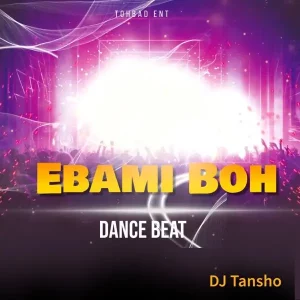 DJ Tansho – Ebami Boh Dance Beat