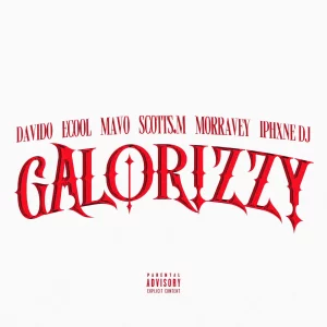 Davido, Mavo, ECool, Morravey, Scotts Maphuma & IPhxne DJ – Galorizzy