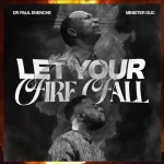 Dr Paul Enenche – Let Your Fire Fall ft. Minister GUC