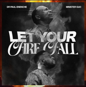 Dr Paul Enenche – Let Your Fire Fall ft. Minister GUC