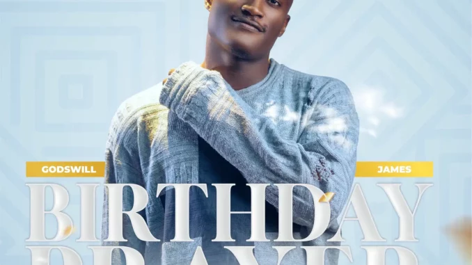 Godswill James - Birthday Prayer Godswill James - Birthday Prayer