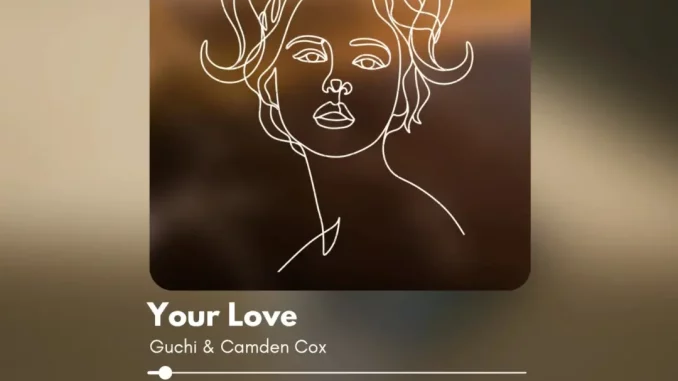 Guchi & Camden Cox - Your Love
