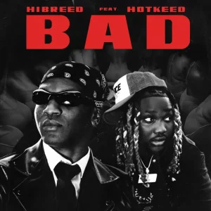 Hibreed – Bad ft. Hotkeed