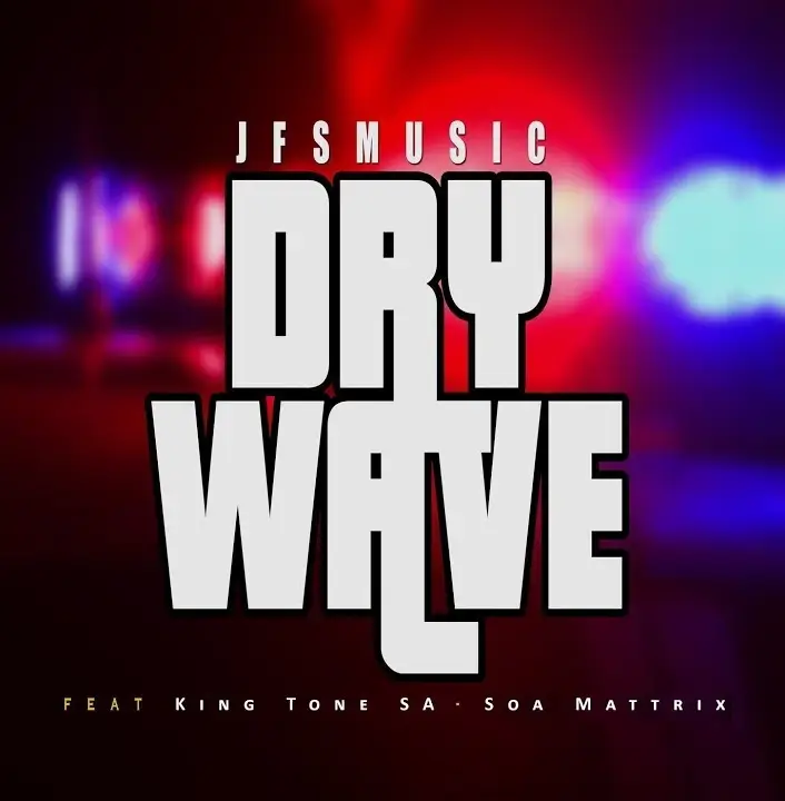 JFS-Music-Dry-Wave-ft.-King-Tone-Soa-Mattrix