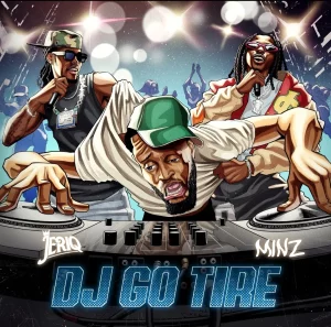 Jeriq & Minz – DJ GO TIRE