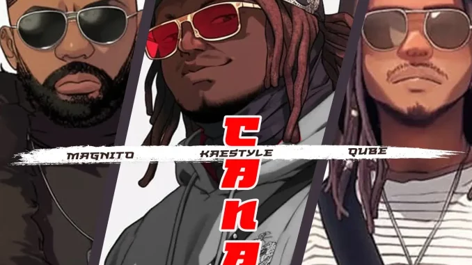 Kaestyle, Magnito, QUBE - Cana