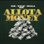 Kcee – Allota Money ft. Mr Killa & Wyclef Jean