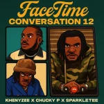 Khenyzee – FaceTime Conversation 12 ft. Chucky P & SparkleTee