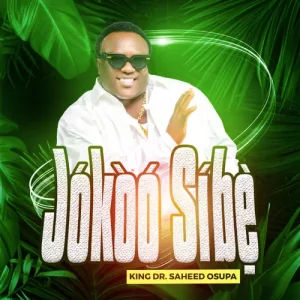 King Dr. Saheed Osupa – Jókòó Síbẹ̀
