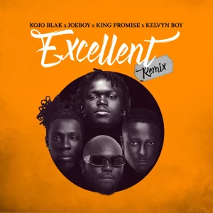 Kojo Blak, Joeboy, King Promise & Kelvyn Boy – Excellent (Remix)