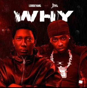 Lordeyang – Why ft. Jeriq