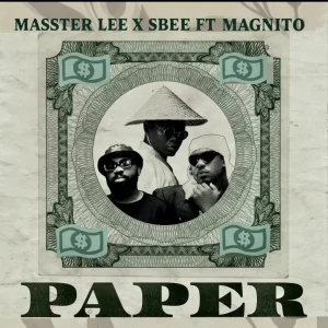 Masster Lee ft. Magnito & Sbee – Paper