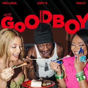 Mellissa, MOLIY, Joey B & Chopstix – Goodboy (Kweku)