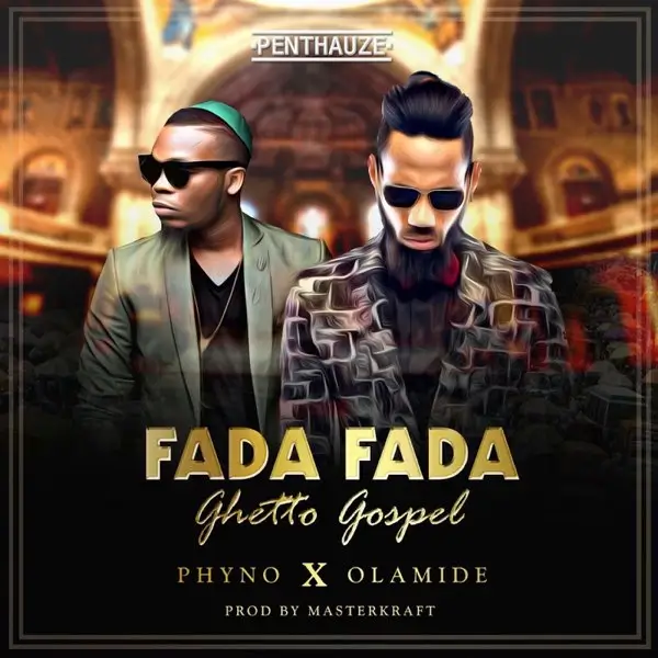 Phyno - Fada Fada (Ghetto Gospel) ft. Olamide