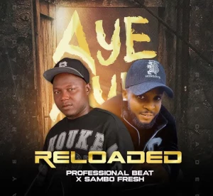 Professional Beat – Aye Reloaded ft. Samba Fresh