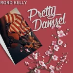 Rord Kelly – Pretty Damsel