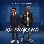 Slimcase & King Soundboi – Ko Skary Mo