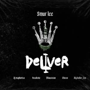 Smur Lee – Deliver ft. DJ Maphorisa, Focalistic, Ch’cco, Mluusician & BigBaller_Ceo