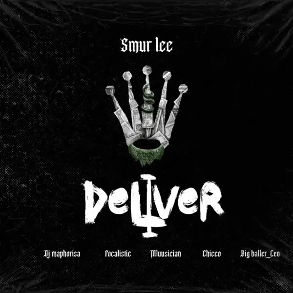 Smur Lee, DJ Maphorisa, Focalistic, Ch’cco, Mluusician & BigBaller_Ceo - Deliver