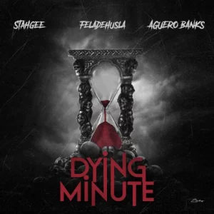 Stahgee, Feladehusla & Aguero Banks – Dying Minute