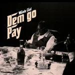 Wande Coal – DEM GO PAY