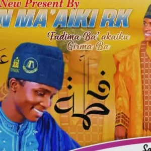 ZAKIN MA AIKI RK – Fadima Ba A Kai Ku Girmaba