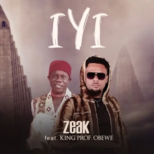 Zeak - Iyi ft King Prof Obewe