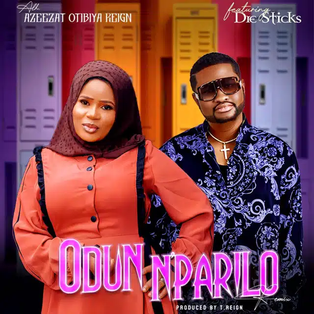 Alh Azeezat Otibiya Reign ft. Dre-Sticks - Odun N'Parilo
