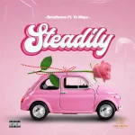 Brosthrone – Steadily ft. Yo Maps