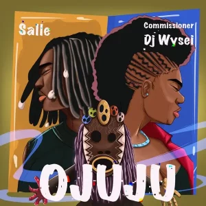 Commissioner DJ Wysei & Salle – Ojuju